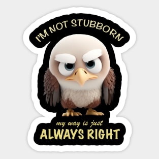 Eagle I'm Not Stubborn My Way Is Just Always Right Cute Adorable Funny Quote Sticker